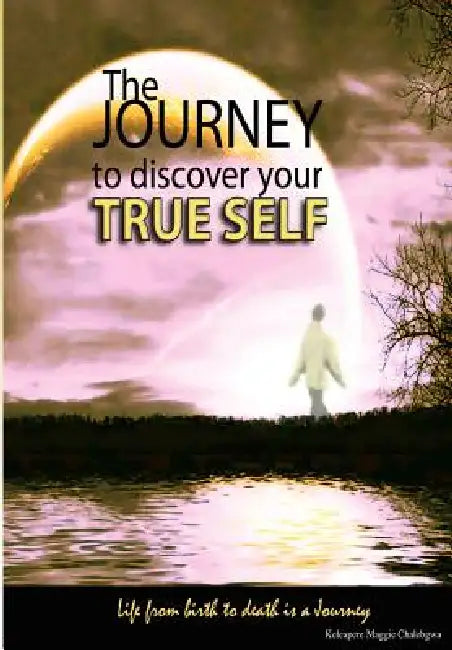 The journey to discover your true self by K. M. Chalebgwa