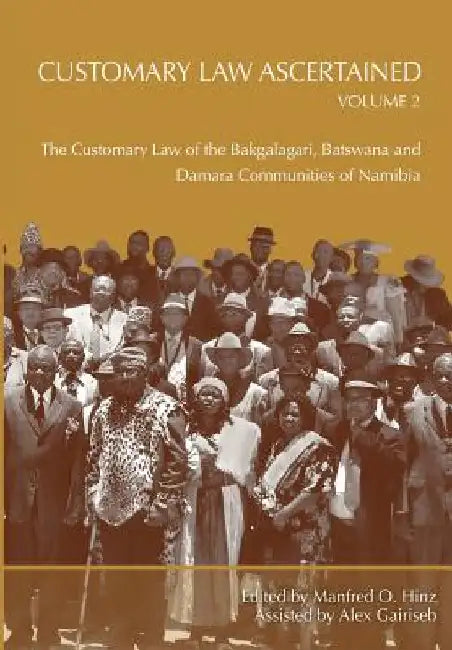 Customary Law Ascertained: The Customary Law of the Bakgalagari, Batswana and Damara Communities of Namibia by Manfred O. Hinz