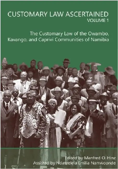 Customary Law Ascertained Volume 1: The Customary Law of the Owambo, Kavango and Caprivi Communities of Namibia by Hinz, Manfred