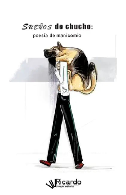 Sueños de chucho: poesía de manicomio by Eyla Luján, Walfre Ricardo Estrada Tobar