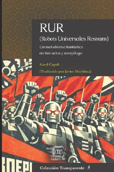 RUR (Robots Universales Rossum): Un melodrama fantástico en tres actos y un epílogo by Francisco Javier Martínez Melgar, María Mazariegos Lanseros, Francisco Javier Martínez Melgar