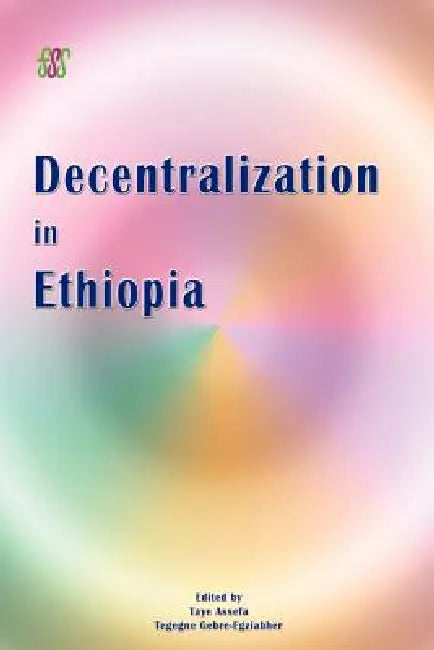 Decentralization in Ethiopia by Taye Assefa, Tegegne Gebre-Egziabher