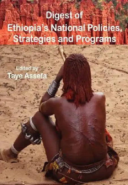 Digest of Ethiopia' National Policies, Strategies and Programs by Taye Assefa