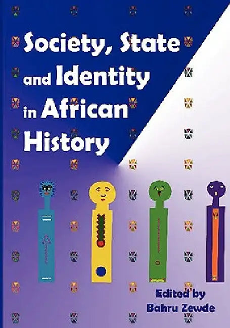 Society, State and Identity in African History by Bahru Zewde