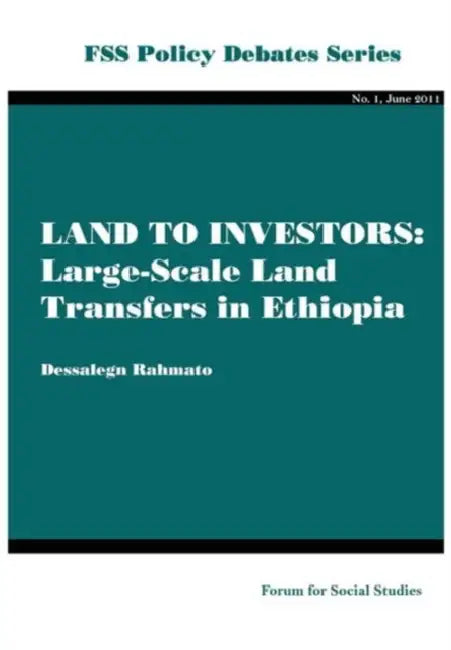 Land to Investors. Large-Scale Land Transfers in Ethiopia by Dessalegn Rahmato