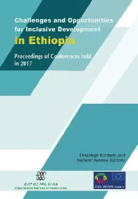Challenges and Opportunities for Inclusive Development in Ethiopia: Proceedings of Conferences held in 2017 by Dessalegn Rahmato