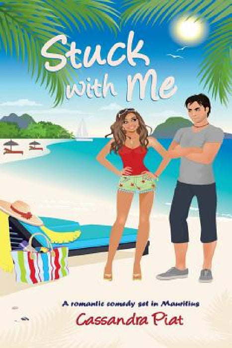Stuck with Me: A Romantic Comedy set in Mauritius by Cassandra Piat