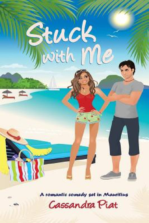 Stuck with Me: A Romantic Comedy set in Mauritius by Cassandra Piat