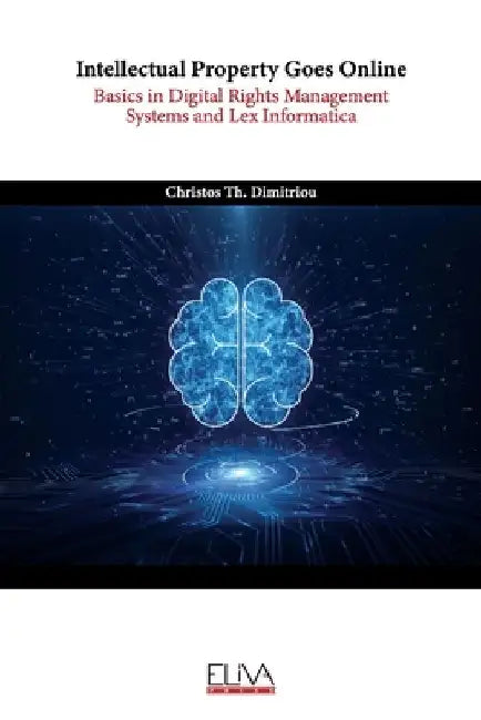 Intellectual Property Goes Online: Basics in Digital Rights Management Systems and Lex Informatica by Christos Th Dimitriou