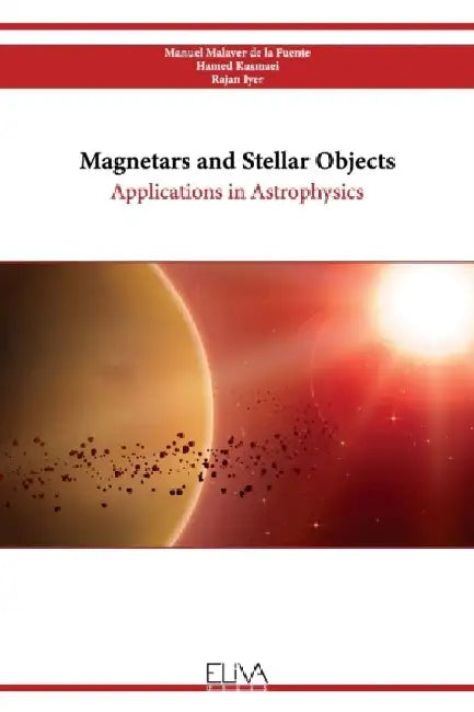 Magnetars and Stellar Objects: Applications in Astrophysics by Hamed Kasmaei
