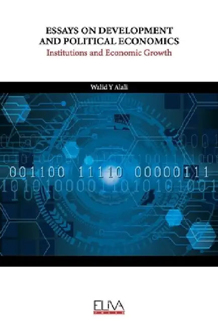 Essays on Development and Political Economics: Institutions and Economic Growth by Walid Y. Alali