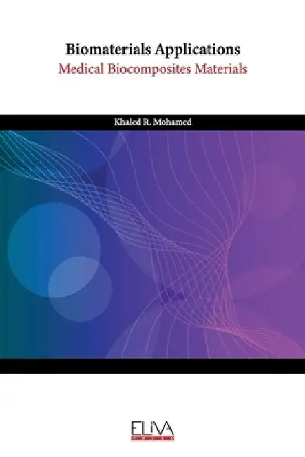 Biomaterials Applications: Medical Biocomposites Materials by Khaled R. Mohamed