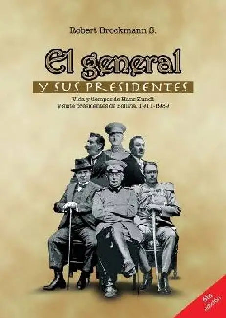 El general y sus presidentes by Robert Brockmann S.