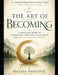 The Art of Becoming: A Practical Guide to Mindfulness, Emotional Intelligence, and Lasting Personal Growth by Natasa Pantovic