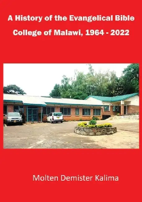 A History of the Evangelical Bible College of Malawi by Molten Demister Kalima
