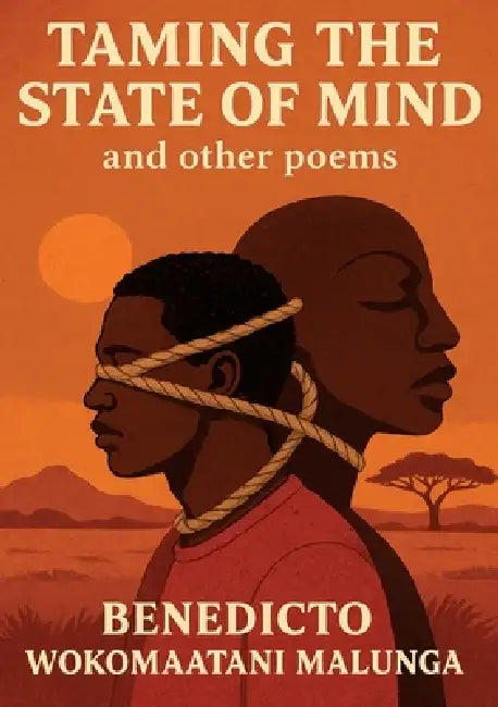 Taming the State of Mind and Other Poems by Benedicto Wokomaatani Malunga