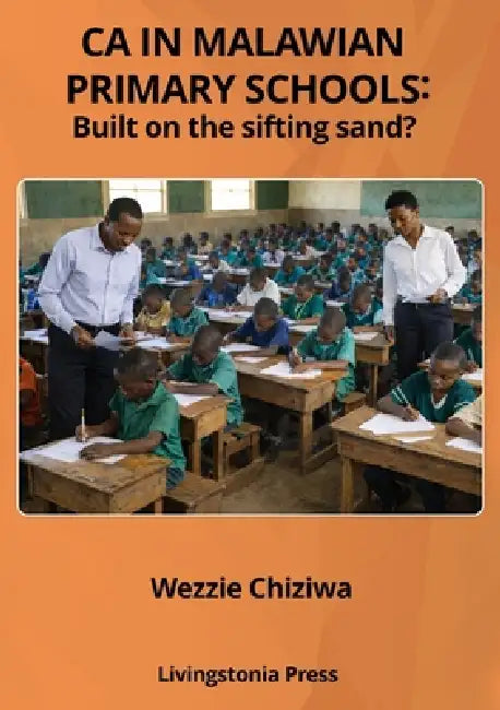 CA in Malawian Primary Schools: built on the sifting sand? by Wezzie Kmc Chiziwa