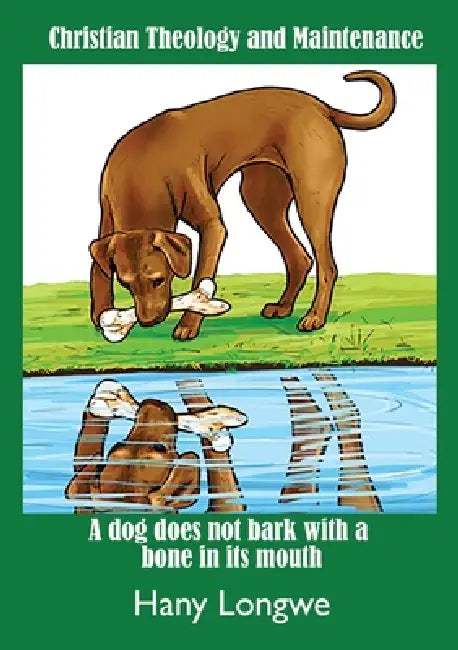 Christian Theology and Maintenance: Galu Sauwa Fupa Lili M'kamwa (A dog does not bark with a bone in its mouth) by Hany Longwe