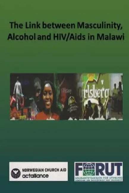 The Link between Masculinity, Alcohol and HIV/Aids in Malawi by Norwegian Church Aid