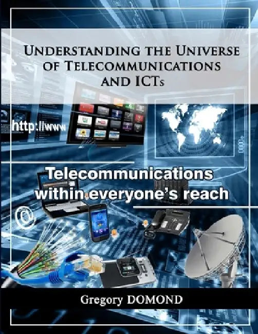 Understanding the universe of telecommunications and ICTs: Telecommunications within everyone's reach by Joses Jean Baptiste