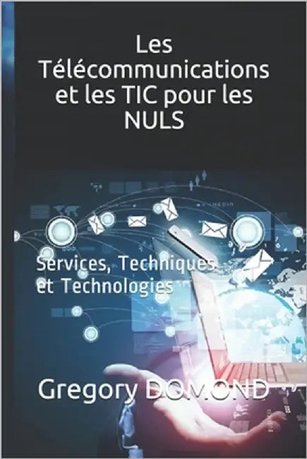 Les Télécommunications et les TIC pour les NULS: Services, Techniques et Technologies by Faustin, Jean Roy