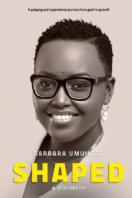 Shaped: A Gripping and Inspirational Journey from Grief to Growth by Barbara Umuhoza