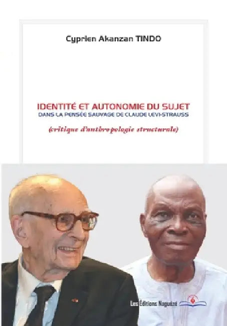 Identité et autonomie du sujet dans La pensée sauvage de Claude Lévi-Strauss: Critique d'anthropologie structurale by Cyprien Akanzan Tindo