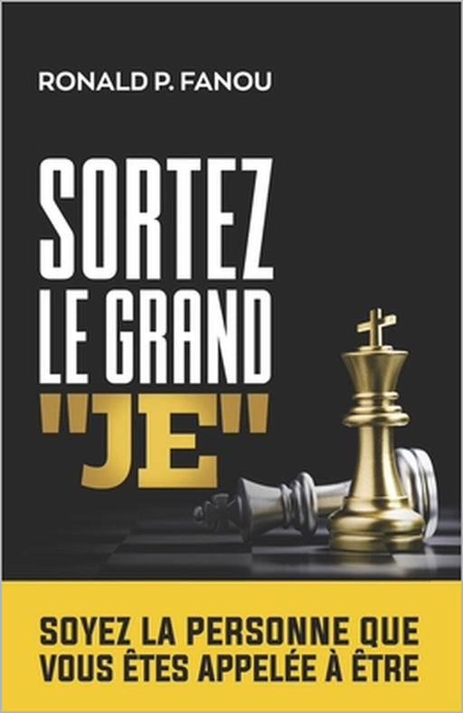 Sortez le grand "Je": Soyez la personne que vous êtes appelée à être by Ronald P. Fanou