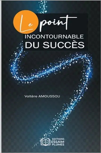 Le point incontournable du succès by Amoussou, Voltère