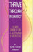 Thrive Through Pregnancy: Your guide for a glowing 9 months by Sybile-Astrid Pomaret