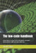 The low-code handbook: Learn how to unlock faster and better software development with low-code solutions by Jordi Cabot