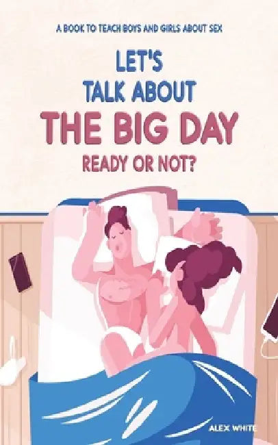 Let's talk about The Big Day: Ready or Not? A book to teach Boys and Girls about Sex by Alex White