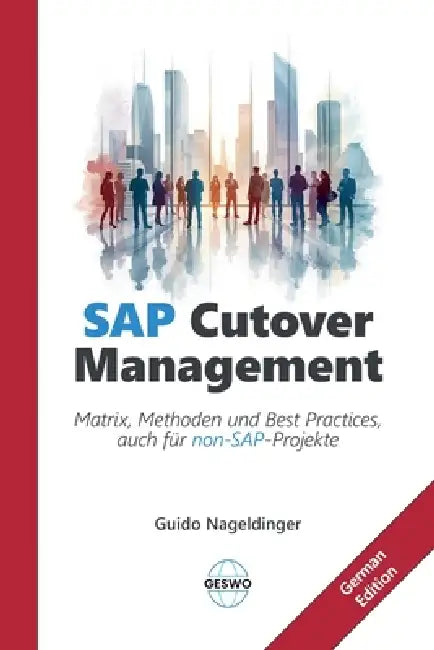 SAP Cutover Management: Matrix, Methoden und Best Practices, auch für non-SAP-Projekte by Guido Nageldinger