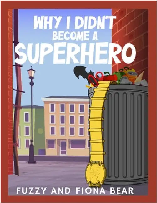 Why I Didn't become a Superhero by Bear, Fuzzy