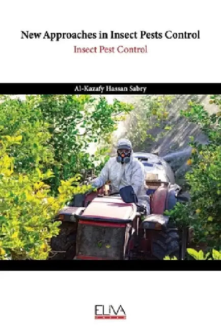 New Approaches in Insect Pests Control: Insect Pest Control by Al-Kazafy Hassan Sabry