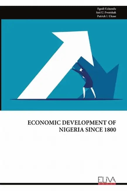 Economic Development of Nigeria Since 1800 by Egodi Uchendu