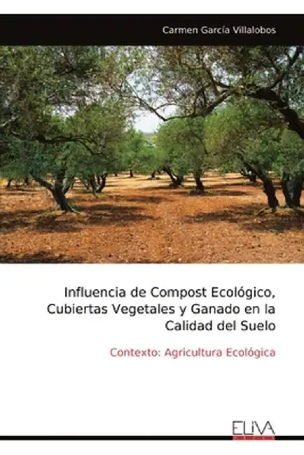Influencia de Compost Ecológico, Cubiertas Vegetales y Ganado en la Calidad del Suelo by Carmen García Villalobos
