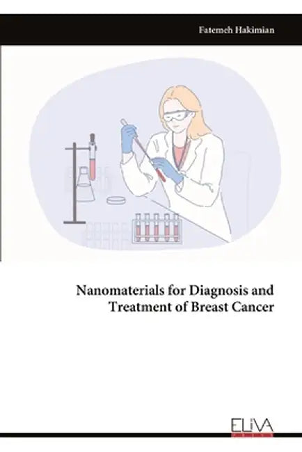 Nanomaterials for Diagnosis and Treatment of Breast Cancer by Fatemeh Hakimian