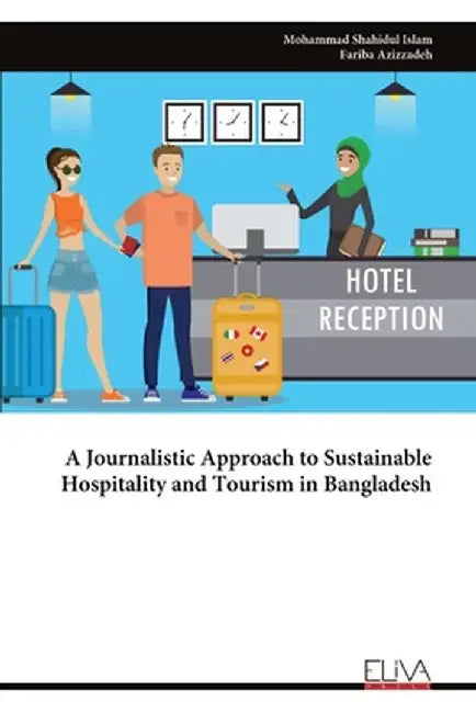A Journalistic Approach to Sustainable Hospitality and Tourism in Bangladesh by Mohammad Shahidul Islam