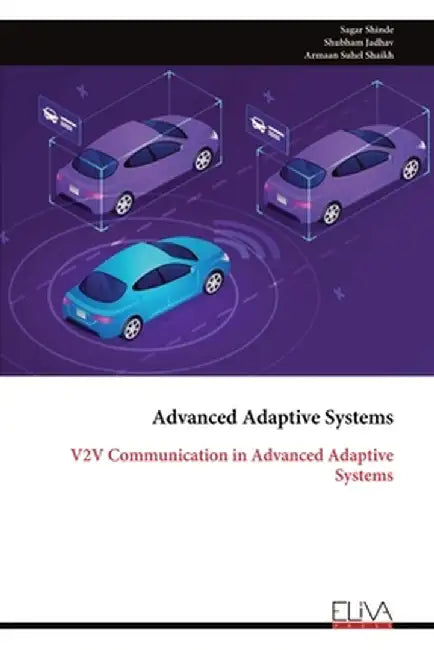 Advanced Adaptive Systems: V2V Communication in Advanced Adaptive Systems by Sagar Shinde