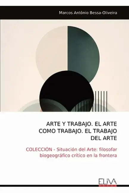 Arte Y Trabajo. El Arte Como Trabajo. El Trabajo del Arte: COLECCIÓN - Situación del Arte: filosofar biogeográfico crítico en la frontera by Marcos Antônio Bessa-Oliveira