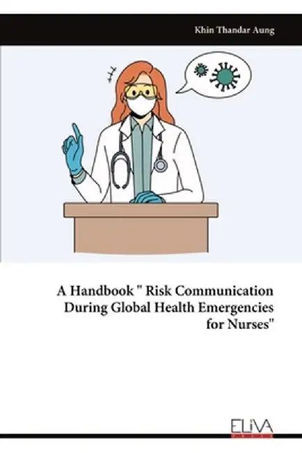 A Handbook "Risk Communication During Global Health Emergencies for Nurses" by Khin Thandar Aung