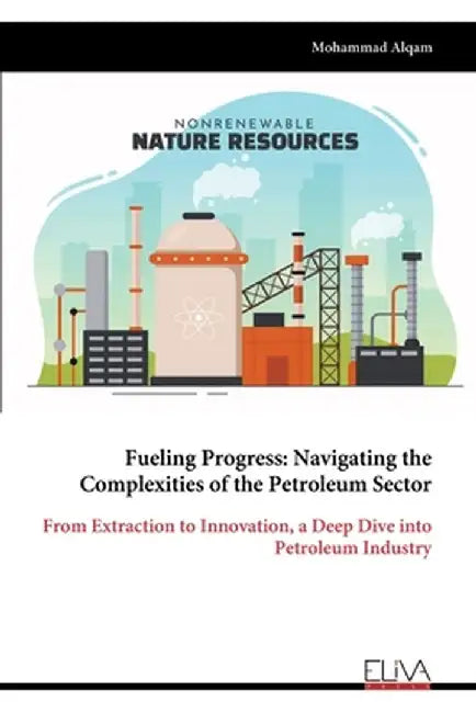 Fueling Progress: Navigating the Complexities of the Petroleum Sector by Mohammad Alqam