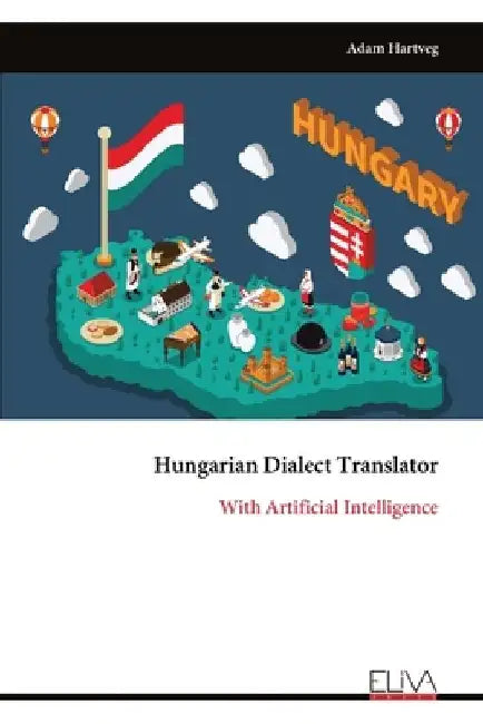 Hungarian Dialect Translator: With Artificial Intelligence by Adam Hartveg