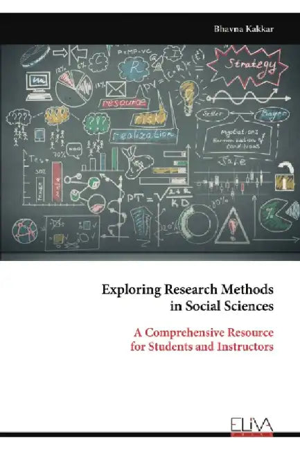 Exploring Research Methods in Social Sciences: A Comprehensive Resource for Students and Instructors by Bhavna Kakkar