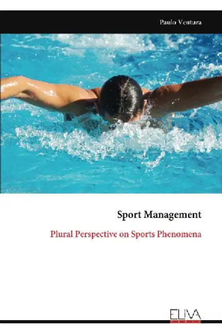 Sport Management: Plural Perspective on Sports Phenomena by Paulo Ventura
