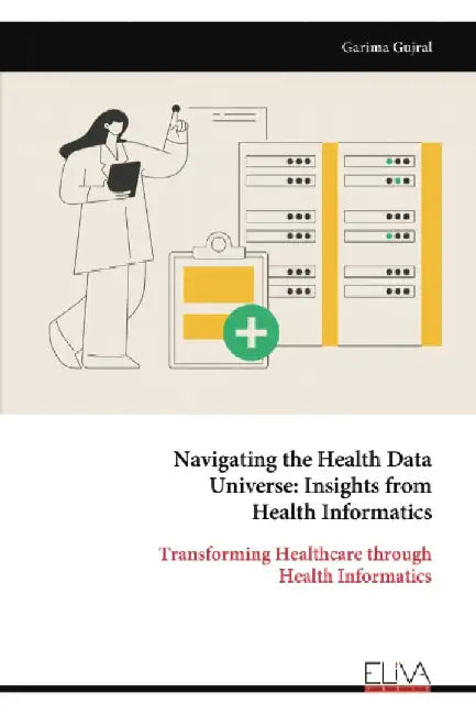Navigating the Health Data Universe: Insights from Health Informatics by Garima Gujral