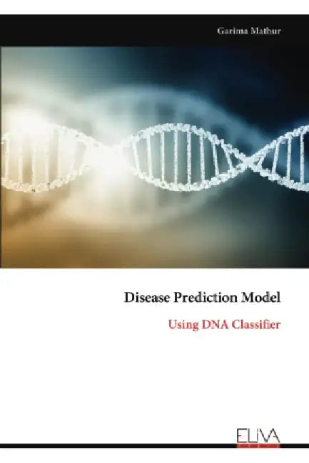 Disease Prediction Model: Using DNA Classifier by Garima Mathur
