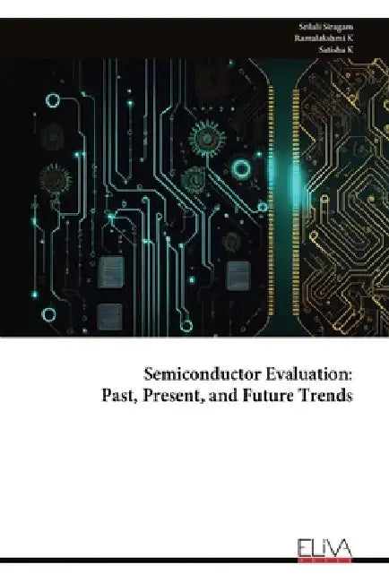 Semiconductor Evaluation - Past, Present, and Future Trends by Srilali Siragam