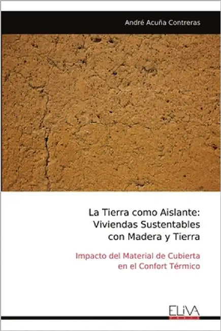 La Tierra como Aislante: Viviendas Sustentablescon Madera y Tierra by Contreras, André Acuña